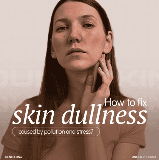 How to Fix Skin Dullness Caused by Pollution and Stress?