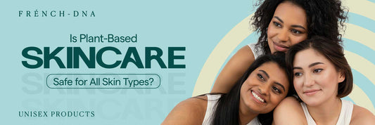 Is Plant-Based Skincare Safe for All Skin Types?
