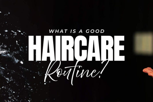 What Is a Good Hair Care Routine?