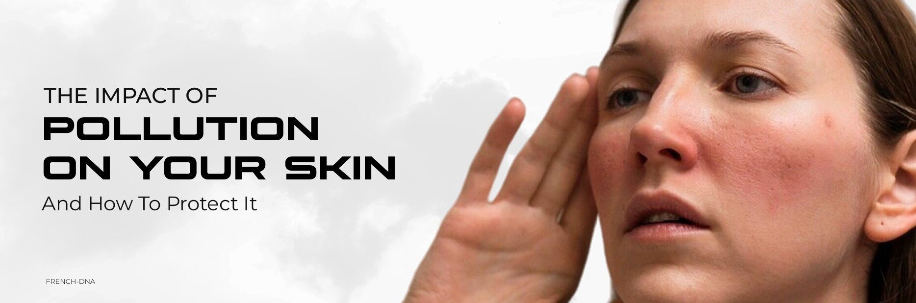 The Impact of Pollution on Your Skin