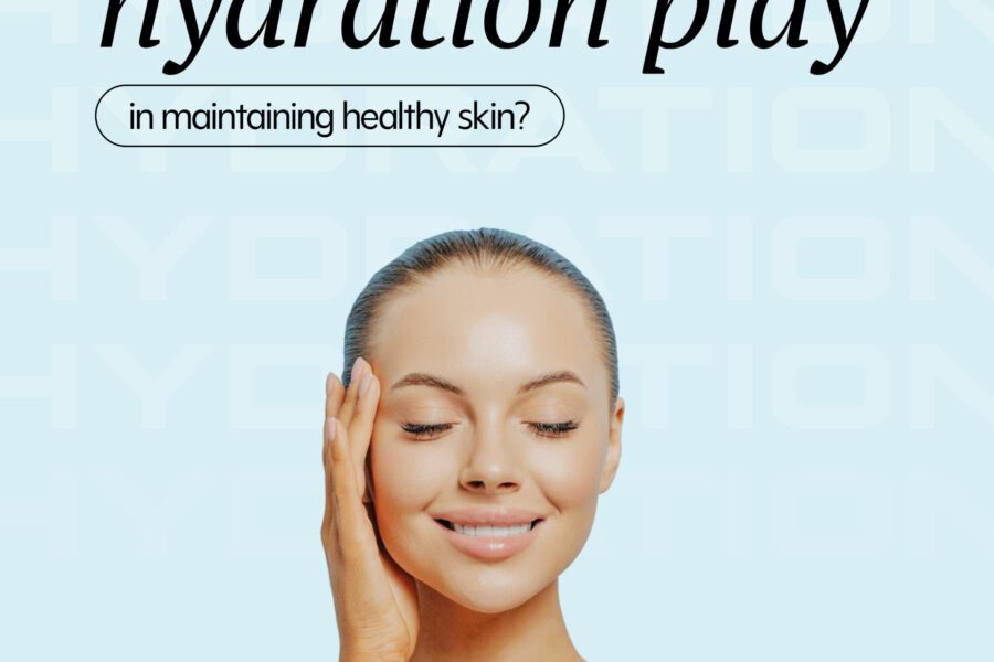 What role does hydration play in maintaining healthy skin.