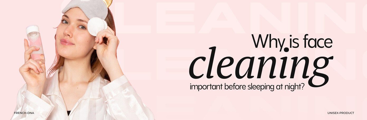 Why Is Face Cleaning Important before Sleeping at Night?