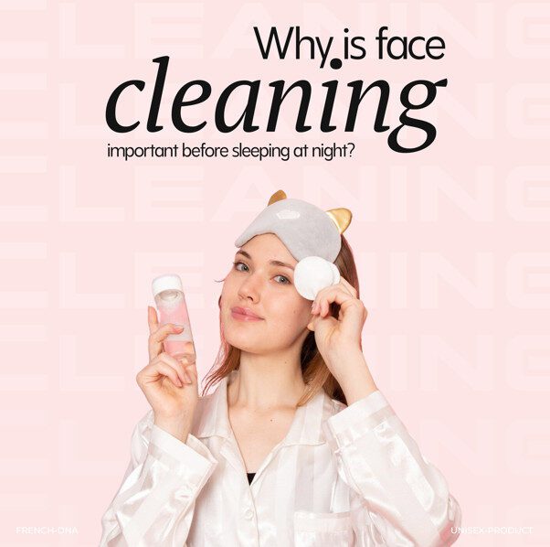 Why Is Face Cleaning Important before Sleeping at Night?