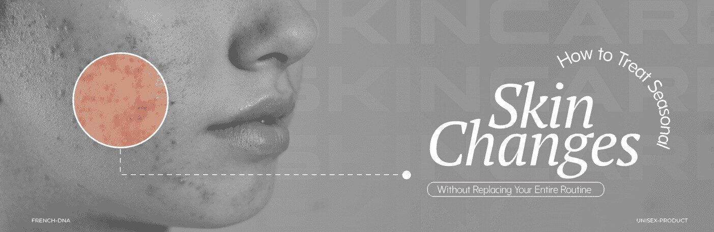 How to Treat Seasonal Skin Changes