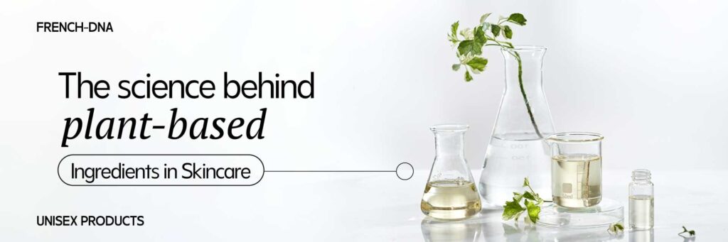 The Science Behind Plant-Based Ingredients in Skincare